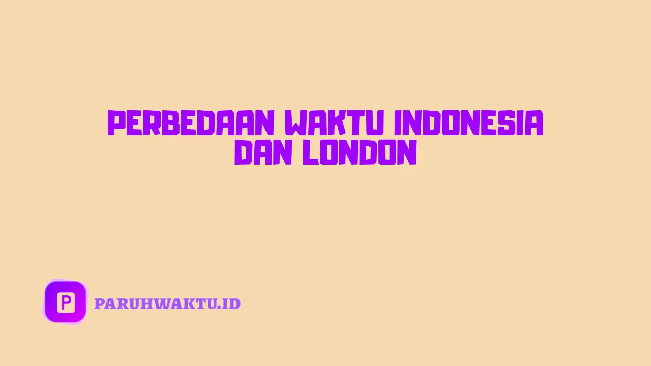 Perbedaan Waktu Indonesia dan London