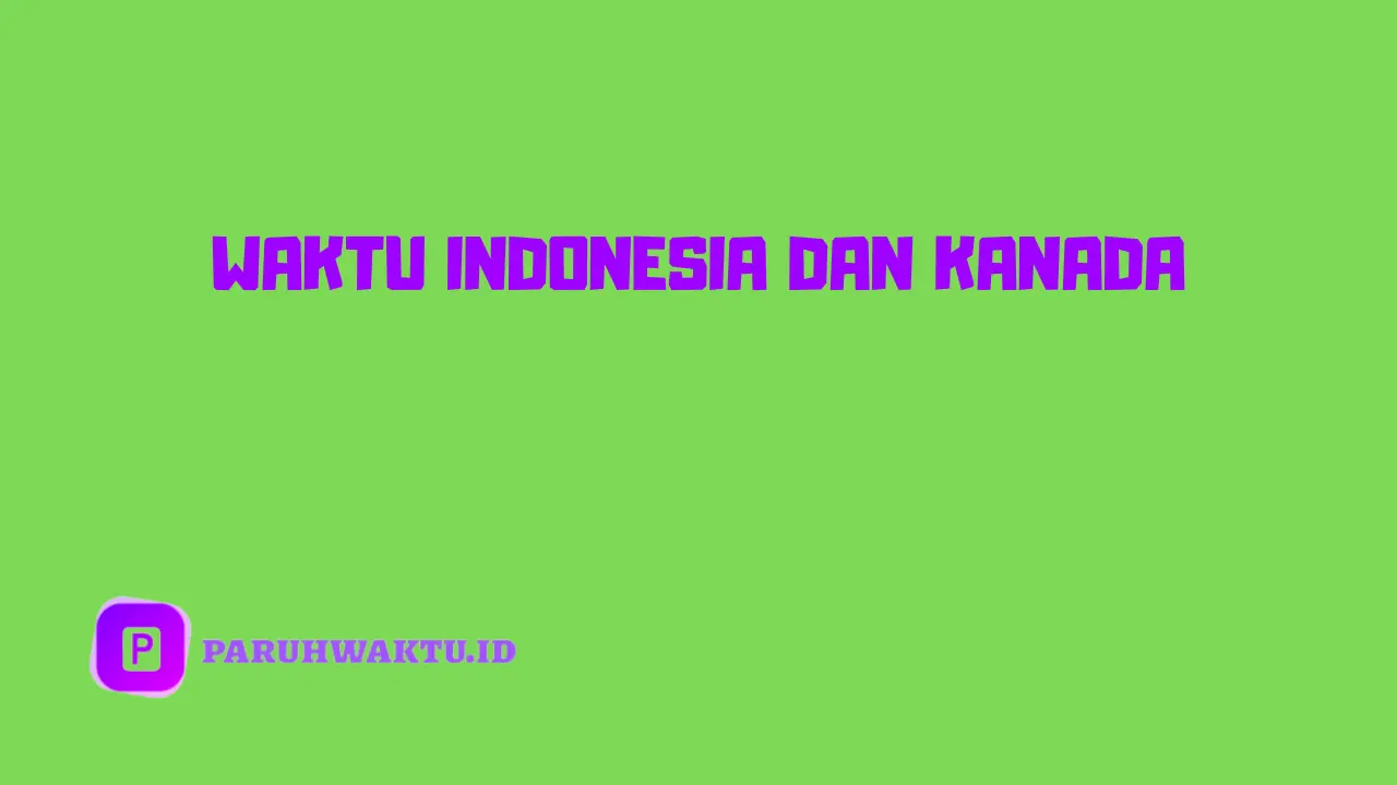 Perbedaan Waktu Indonesia dan Kanada