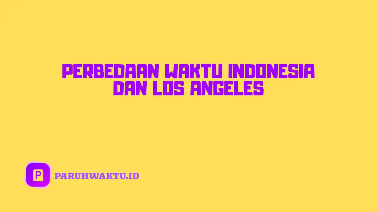 Perbedaan Waktu Indonesia dan Los Angeles