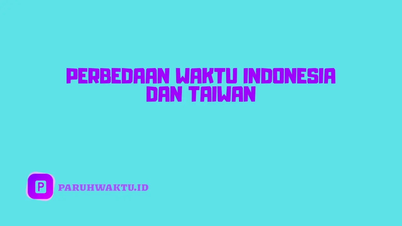 Perbedaan Waktu Indonesia dan Taiwan